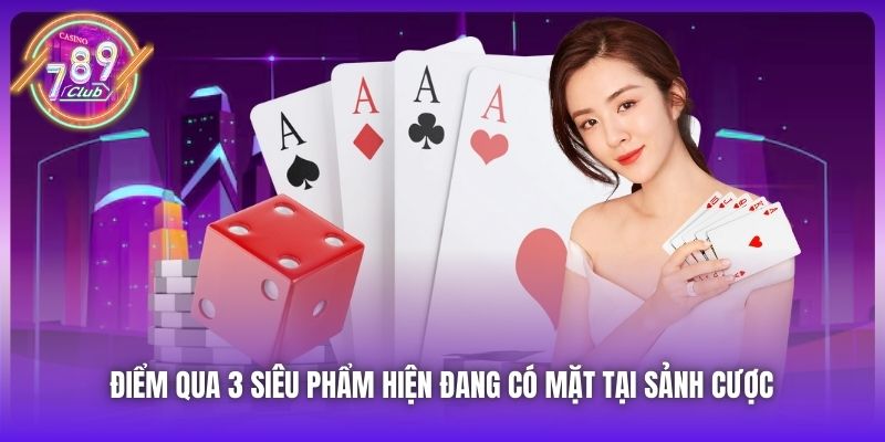Điểm qua 3 siêu phẩm hiện đang có mặt tại sảnh cược