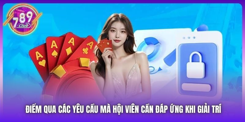 Điểm qua các yêu cầu mà hội viên cần đáp ứng khi giải trí
