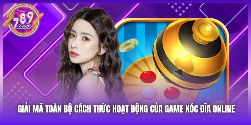 Giải mã toàn bộ cách thức hoạt động của game xóc đĩa online