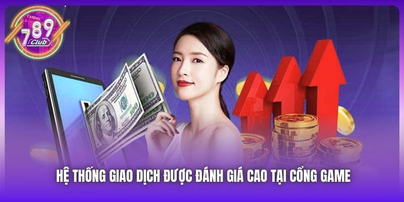 Hệ thống giao dịch được đánh giá cao tại cổng game