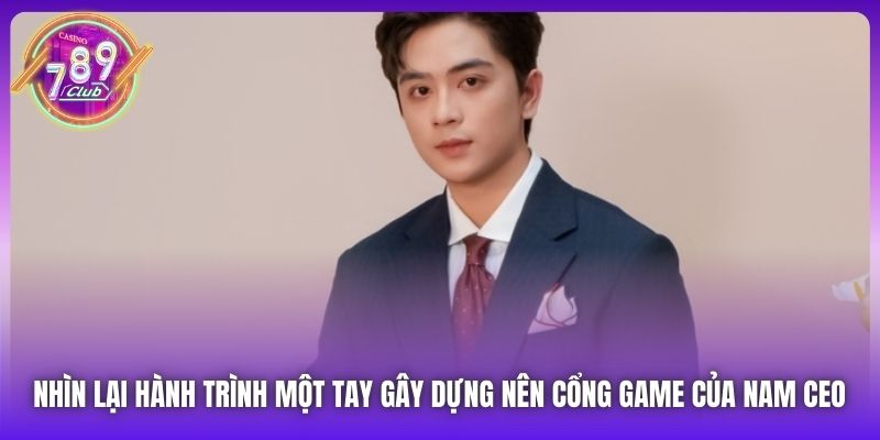 Nhìn lại hành trình một tay gây dựng nên cổng game của nam CEO